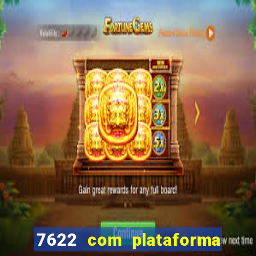 7622 com plataforma de jogos